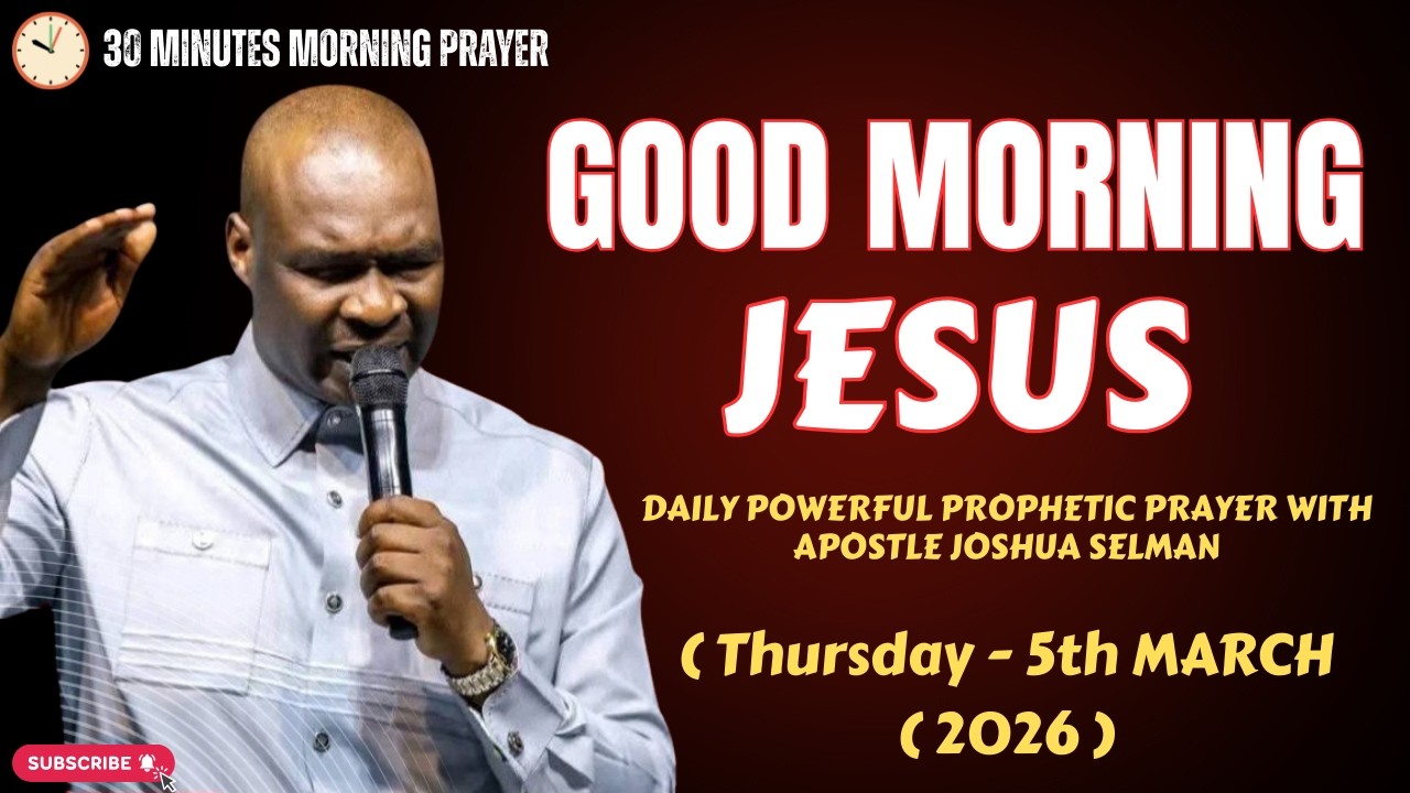 [5TH MARCH, 2026] EARLY MORNING POWERFUL PROPHETIC MORNING PRAYER BY APOSTLE JOSHUA SELMAN