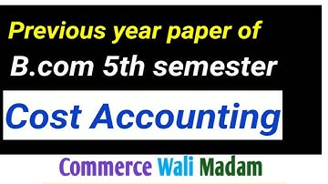 Cost Accounting Question paper | B.Com 5th semester | Kurukshetra university