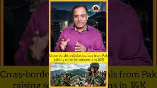 Cross-border cellular signals from Pakistan raising security concerns in J&K