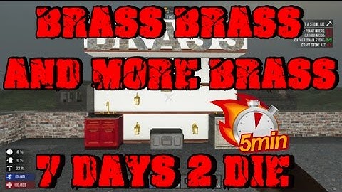 7 days to die 5 min tutorial all about brass