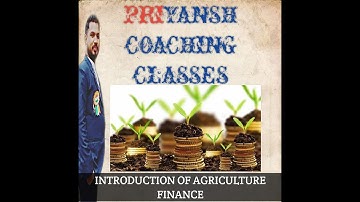 कृषि वित्त |INTRODUCTION OF AGRICULTURE FINANCE|Sources of agricultural finance| विपणन|न्यूनतम msp.