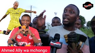 AHMED ALLY WA MCHONGO AFUNGUKA: SIJUI CHOCHOTE KUHUSU MPIRA| NAMJUA PACOME NA ZIMBWE TU|