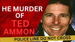 The Shocking Murder of Millionaire Ted Ammon | Betrayal, Greed & Jealousy