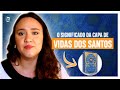 O SIGNIFICADO da CAPA de VIDA DOS SANTOS