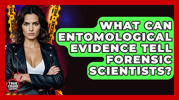 What Can Entomological Evidence Tell Forensic Scientists? - True Crime Lovers