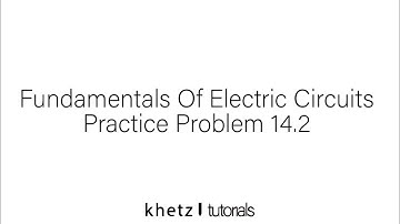 Fundamentals Of Electric Circuits Practice Problem 14.2