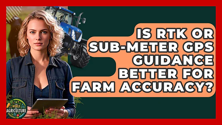 Is RTK Or Sub-meter GPS Guidance Better For Farm Accuracy? - The World of Agriculture