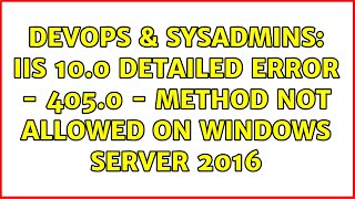 DevOps & SysAdmins: IIS 10.0 Detailed Error - 405.0 - Method Not Allowed on Windows Server 2016