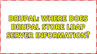 Drupal: Where does drupal store LDAP server information? (2 Solutions!!)