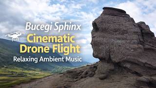 Bucegi Sphinx – Cinematic Drone Flight | Relaxing Ambient Music