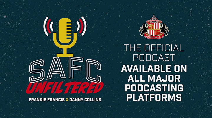 THE SUNDERLAND STORY: SAFC Unfiltered Episode #32
