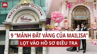 CHOÁNG VÁNG: 9 mảnh đất vàng Mailisa lộ diện, từ đế chế xa hoa đến tâm bão điều tra | VTC News