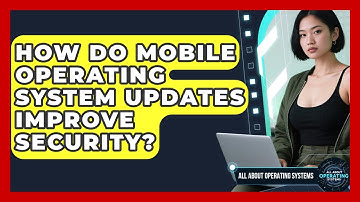 How Do Mobile Operating System Updates Improve Security? - All About Operating Systems