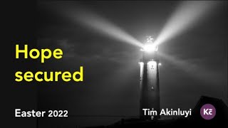 Hope secured - Easter Message 2022 - Tim Akinluyi