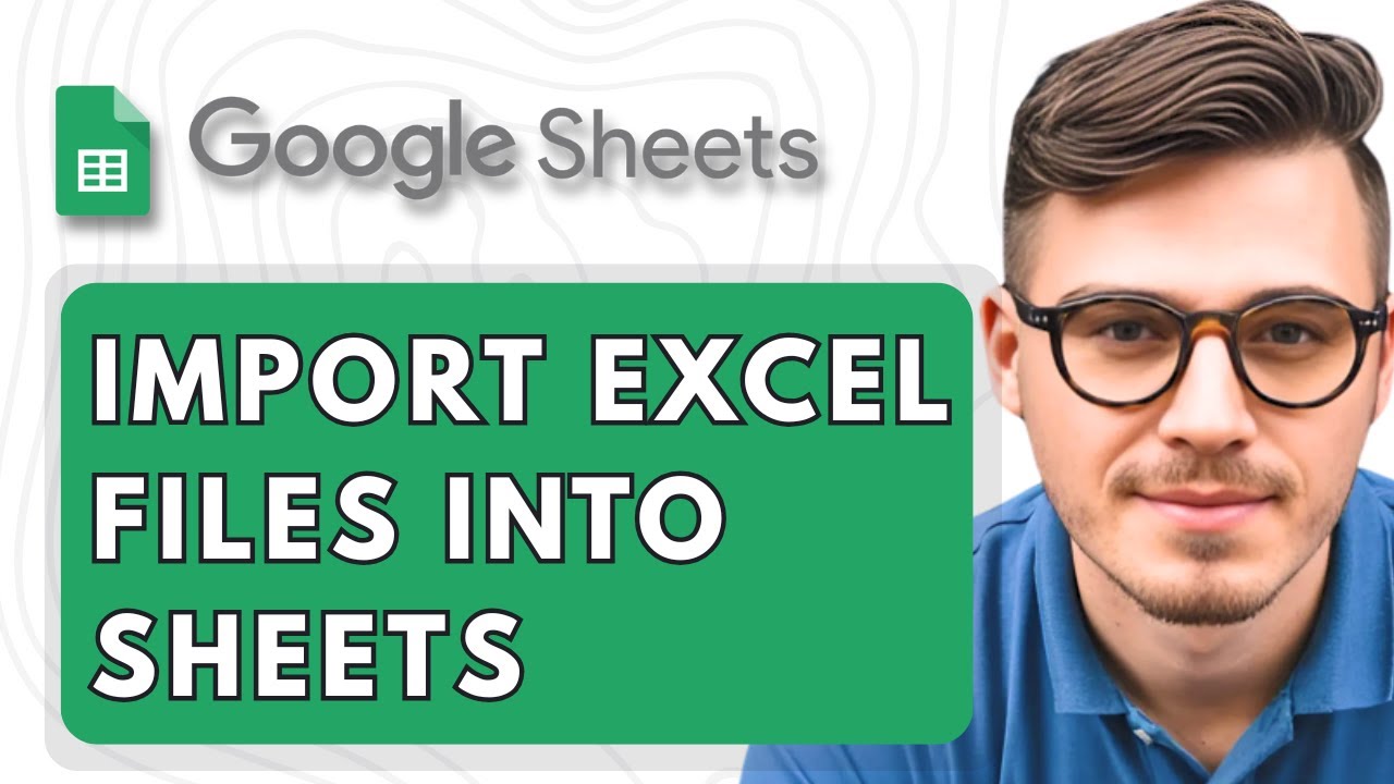How To Import Excel Files into Google Sheets [2025 Guide] - YouTube