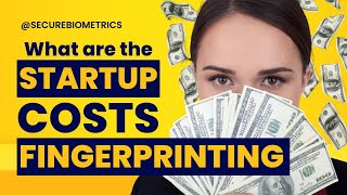 What are the startup costs for fingerprinting business? How do I get started?