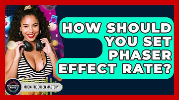 How Should You Set Phaser Effect Rate? - Music Producer Mastery