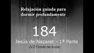 RELAJACION PARA DORMIR - 184 - Jesús de Nazaret (1ª Parte). Fondo de lluvia