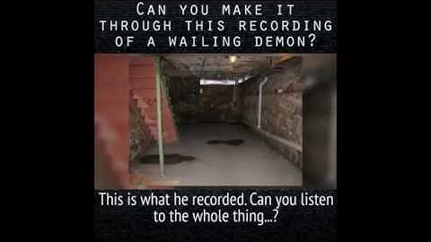 Can you make it through this recording of a wailing demon?