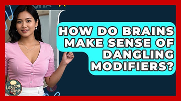 How Do Brains Make Sense Of Dangling Modifiers? - Lexicon Lounge