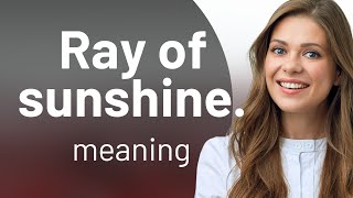 "Understanding the Phrase: Ray of Sunshine"