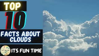 Top 10 Facts About Clouds| 4K Video | BY ITS FUN TIME