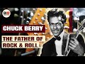 Chuck Berry: The Father of Rock and Roll
