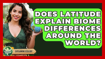 Does Latitude Explain Biome Differences Around The World? - Explaining Ecology