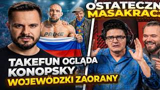TAKEFUN OGLADA KONOPSKY - WOJEWÓDZKI OSTATECZNIE ZAORANY? (SKANDAL PRIME MMA, STANOWSKI, KANAŁ ZERO)