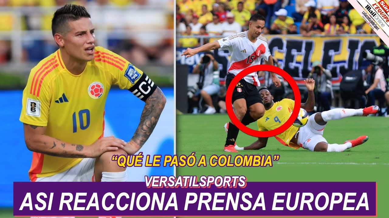 ASI REACCIONA PRENSA EUROPEA a EMPATE de COLOMBIA vs PERU ELIMINATORIAS ...