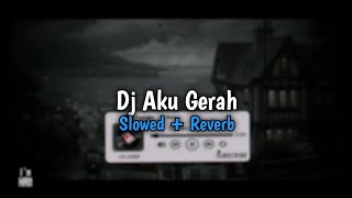 DJ AKU GERAH - Slowed + Reverb🎧