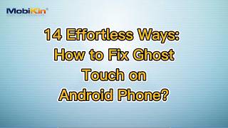 14 Effortless Ways: How to Fix Ghost Touch on Android Phone?