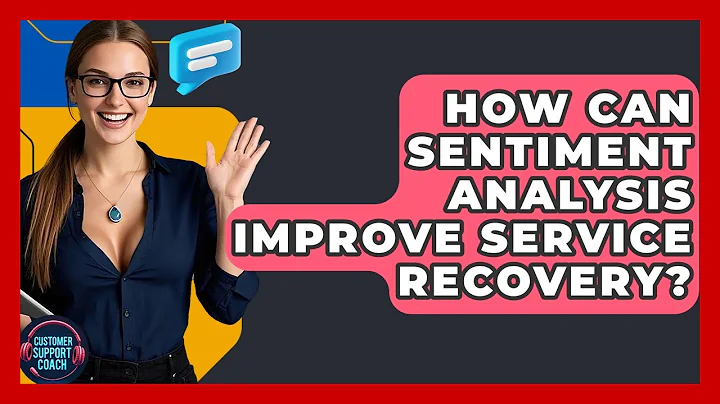 How Can Sentiment Analysis Improve Service Recovery? - Customer Support Coach