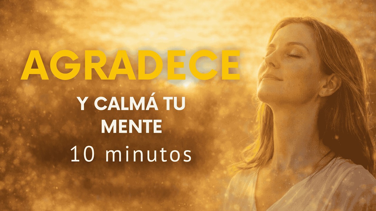 Meditacion de Gratitud profunda para calmar la mente y elevar tu ...