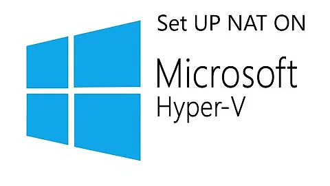 Setup NAT (Network Address Translation) on Hyper-V.
