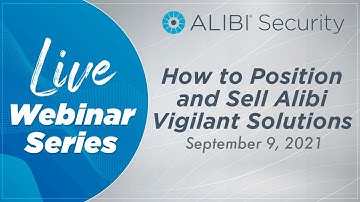 LIVE Webinar - How to Position and Sell Alibi Vigilant Solutions