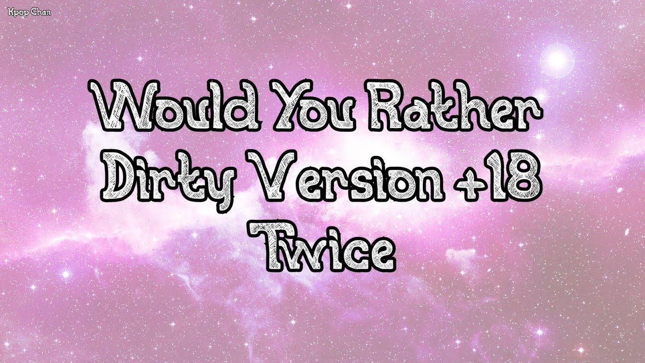 Twice Would You Rather #2 『+18 Dirty Version』♡ - YouTube