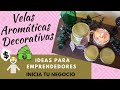 Velas Aromáticas Decorativas. IDEAS PARA EMPRENDEDORES