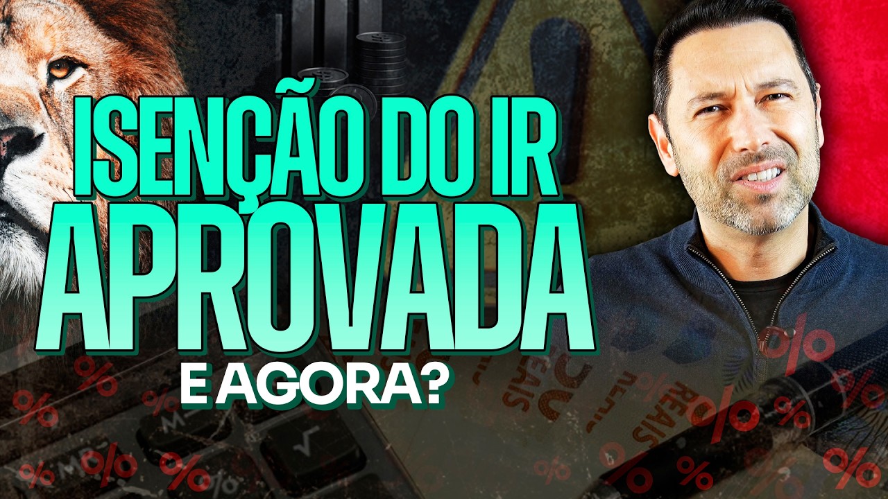 ISENÇÃO DO IMPOSTO DE RENDA FOI APROVADA | COMO ISSO AFETA O SEU DINHEIRO E SEUS INVESTIMENTOS?