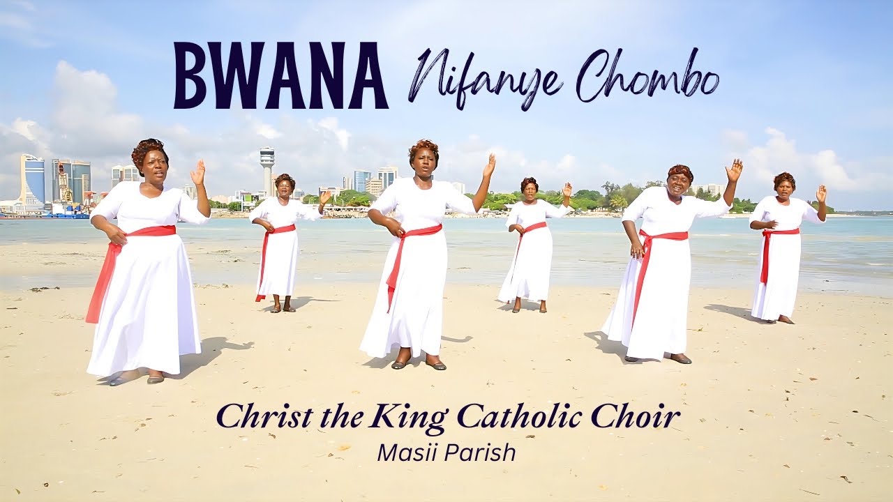 BWANA NIFANYE CHOMBO   Christ the King Catholic Church Choir   Masii Parish