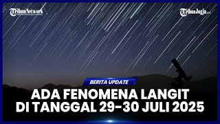 FENOMENA LANGIT YANG LANGKA AKAN TERJADI TANGGAL 29 - 30 JULI 2025