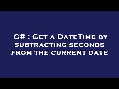 C# : Get a DateTime by subtracting seconds from the current date