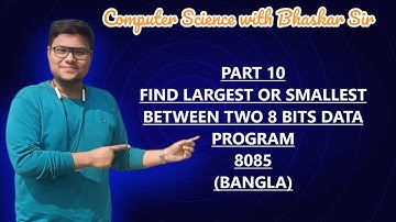 PART 10 | FIND LARGEST OR SMALLEST BETWEEN TWO 8 BITS DATA PROGRAM | MICROPROCESSOR 8085 (BANGLA)