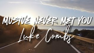 Luke Combs - Mustve Never Met You - Cover Lyrics