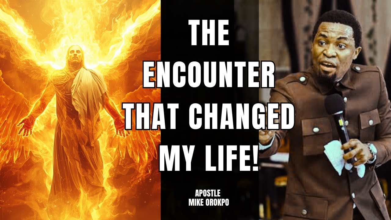 The Encounter That Changed My Life Forever Apostle Mike Orokpo YouTube