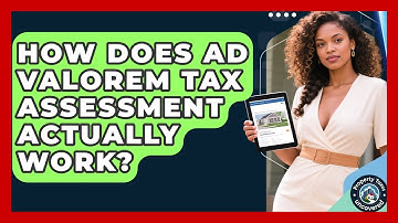 How Does Ad Valorem Tax Assessment Actually Work? - Property Taxes Uncovered