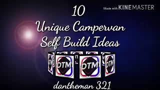10 Unique Campervan Self Build Ideas