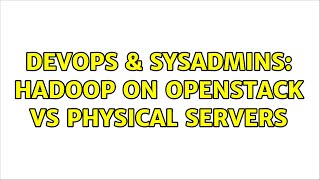 DevOps & SysAdmins: Hadoop on Openstack vs physical servers