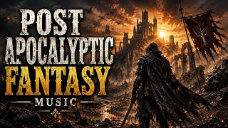 Post-Apocalyptic Fantasy Music | Ruined Kingdoms & Cinematic Wasteland Soundtrack