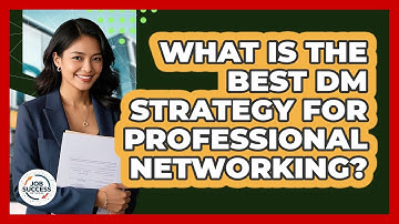 What Is The Best DM Strategy For Professional Networking? - Job Success Network